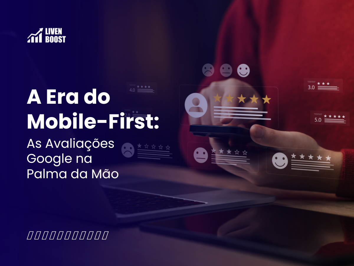 A Era do Mobile-First: As Avaliações Google na Palma da Mão