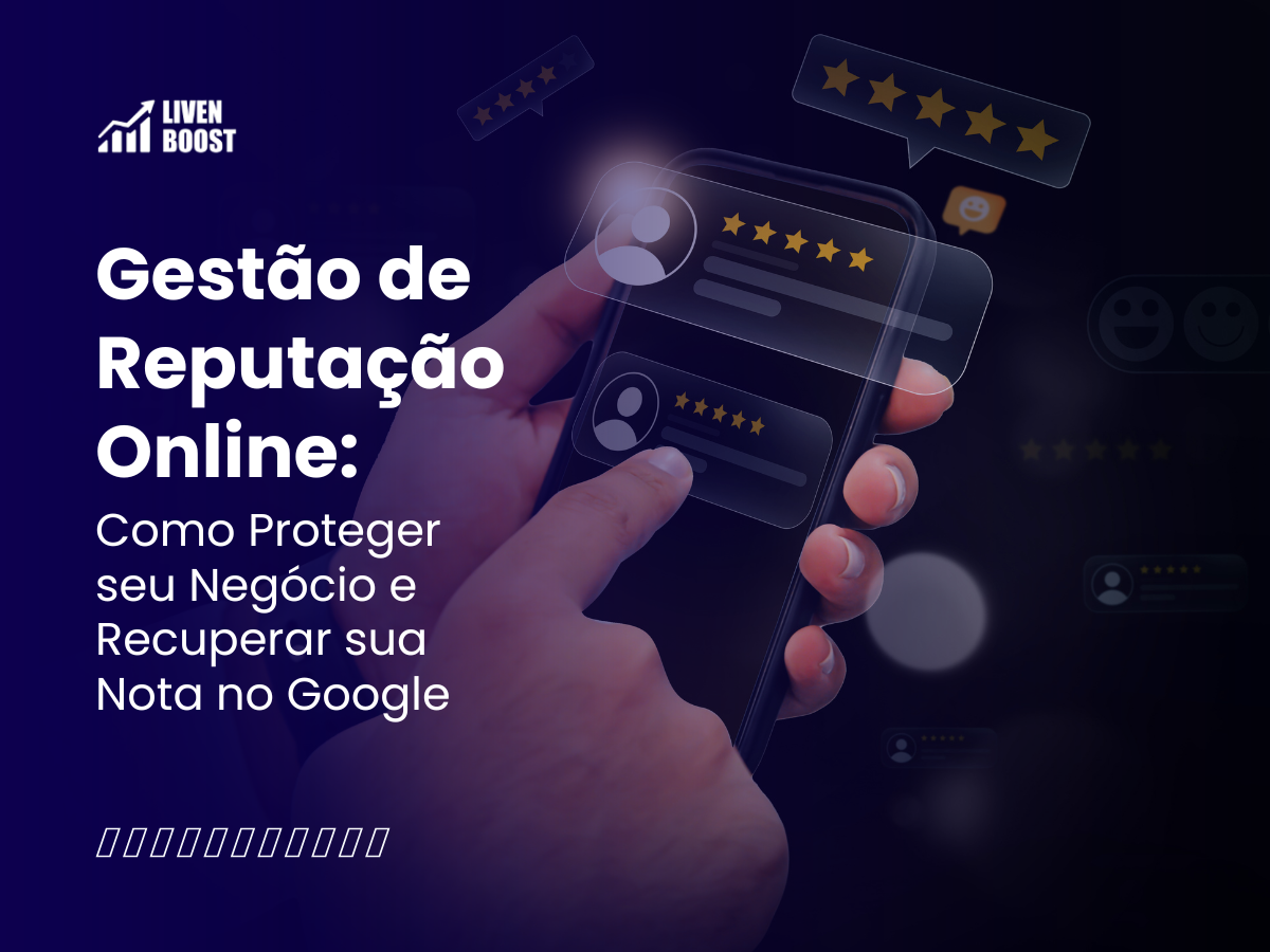 Gestão de Reputação Online: Como Proteger seu Negócio e Recuperar sua Nota no Google