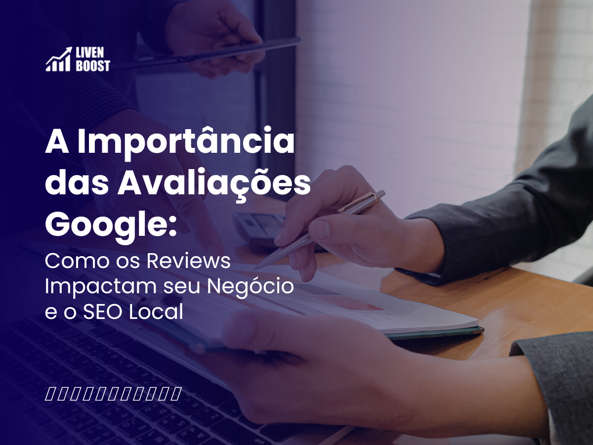 A Importância das Avaliações Google: Como os Reviews Impactam seu Negócio e o SEO Local