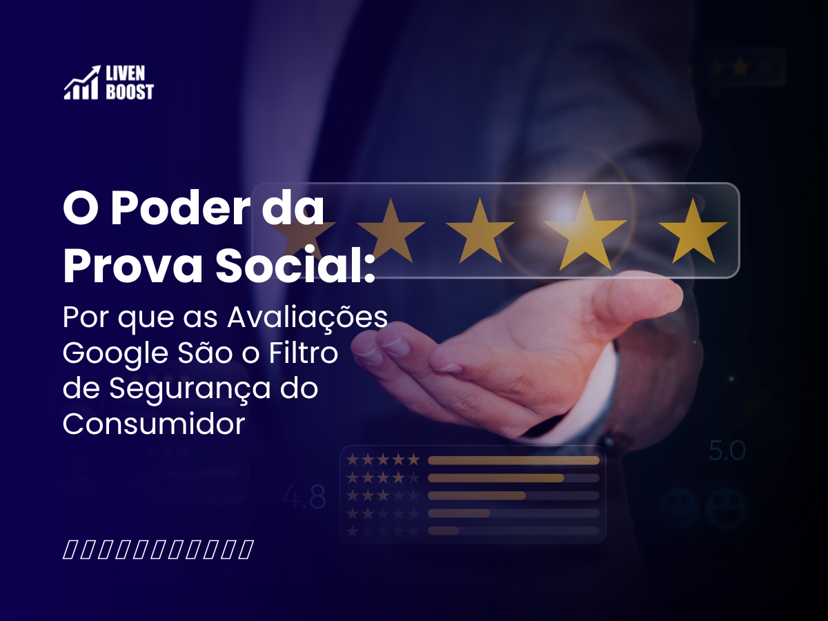 O Poder da Prova Social: Por que as Avaliações Google São o Filtro de Segurança do Consumidor